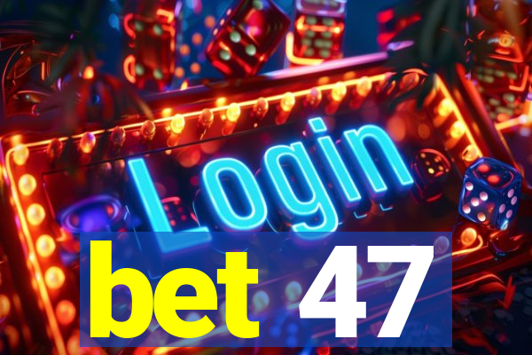 bet 47